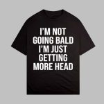 Andrew Tate I'm Not Going Bald I'm Just Getting More Head Shirt