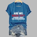 Are We Great Yet Cause I Just Feel Embarrassed Print V-Neck T-shirt