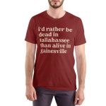 Brennen Oxford I'd Rather Be Dead In Tallahassee Than Alive In Gainesville Shirt