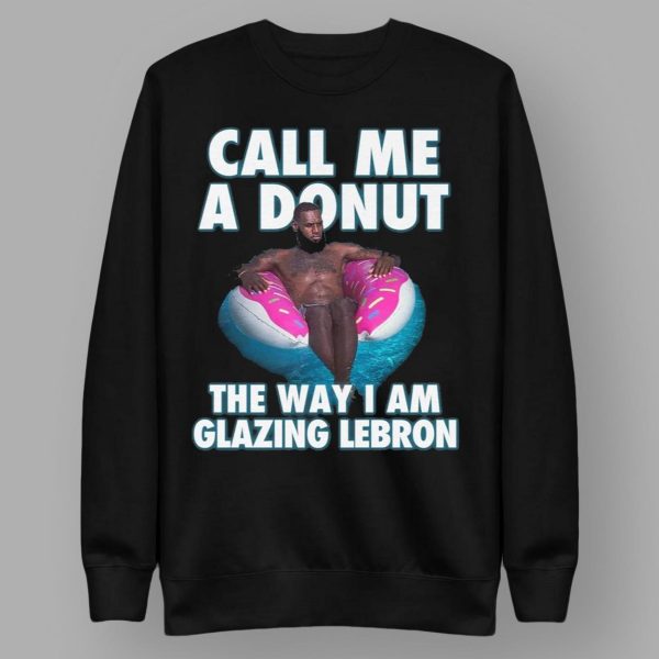 Call Me A Donut The Way I Am Glazing Lebron Shirt