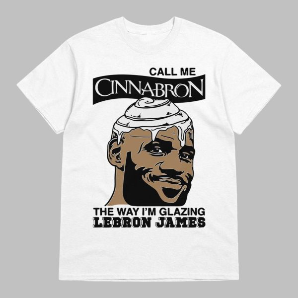 Call Me Cinnabron The Way I’m Glazing Lebron James Shirt
