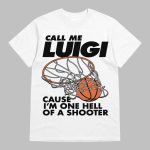 Call Me Luigi Cause I'm One Hell Of A Shooter Shirt