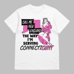 Call Me New England The Way I'm Serving Connecticunt Shirt