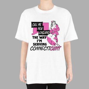 Call Me New England The Way I'm Serving Connecticunt Shirt