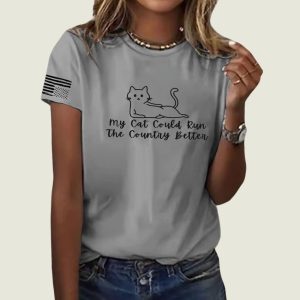 Cat My Cat Could Run The Country Better FDT Print Round Neck T shirt