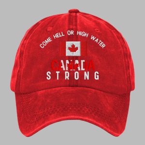 Come Hell Or High Water Canada Strong Printed Baseball Cap