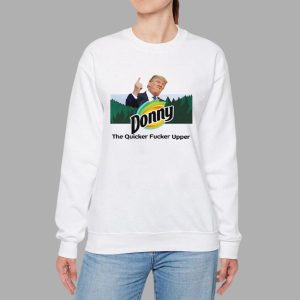 Donny The Quicker Fucker Upper Trump Shirt