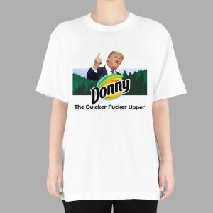 Donny The Quicker Fucker Upper Trump Shirt