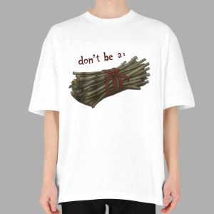 Don't Be A Bundle Of Twigs Shirt 2 Don't Be A Bundle Of Twigs Shirt