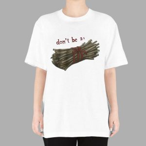 Don't Be A Bundle Of Twigs Shirt 1 Don't Be A Bundle Of Twigs Shirt