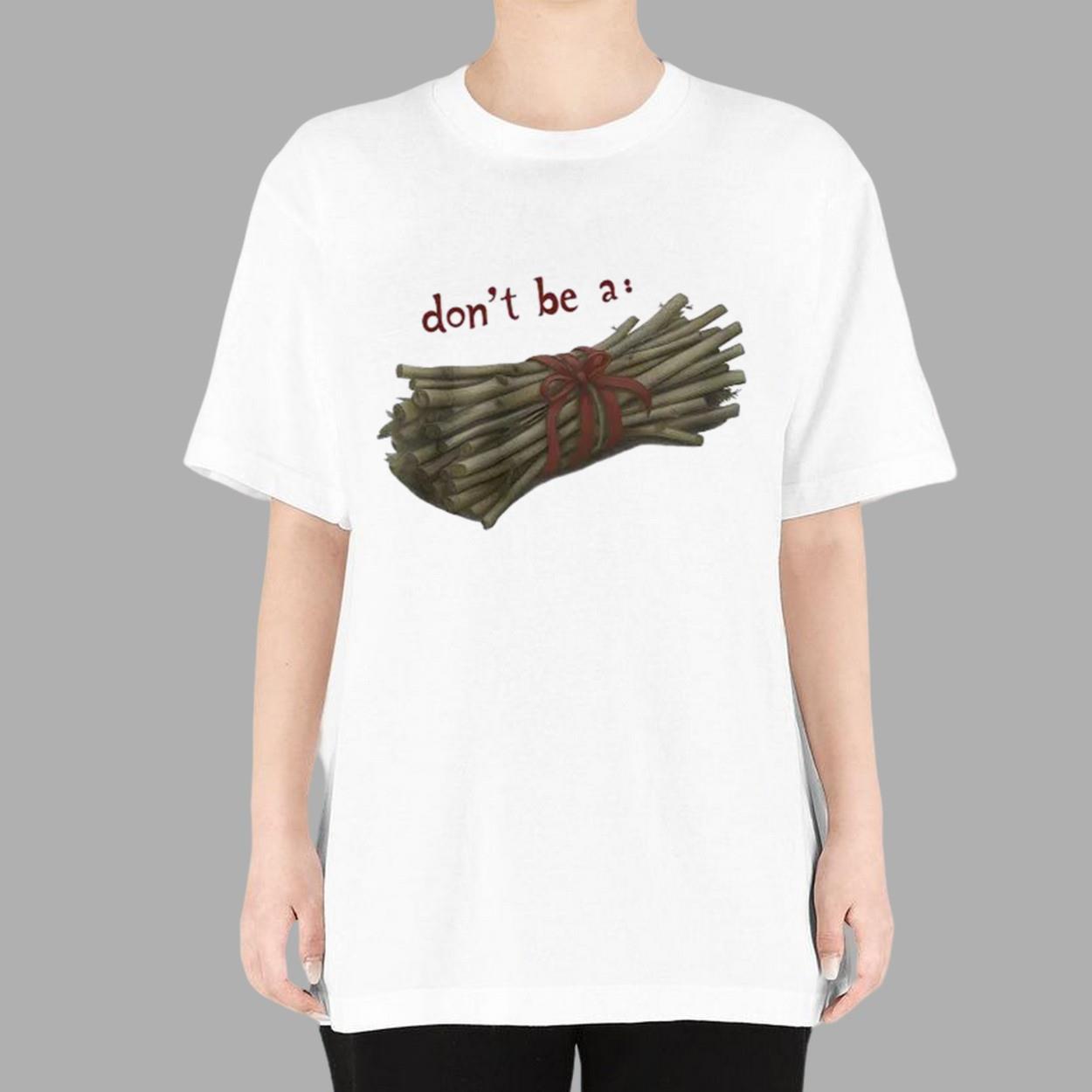 Don’t Be A Bundle Of Twigs Shirt Don’t Be A Bundle Of Twigs Shirt