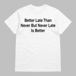 Drake Better Late Than Never But Never Late Is Better Shirt