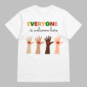 Everyone Is Welcome Here T Shirt