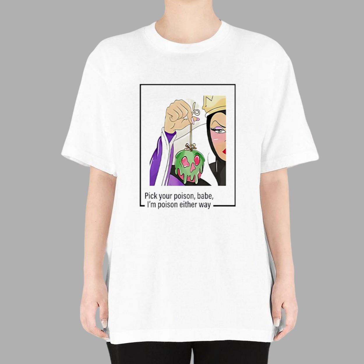 Evil Queen Pick Your Poison Babe I’m Poison Either Way Shirt Evil Queen Pick Your Poison Babe I’m Poison Either Way Shirt