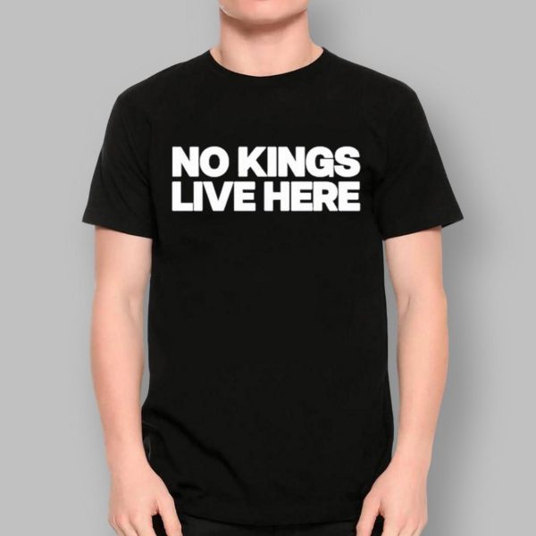 No Kings Live Here Shirt