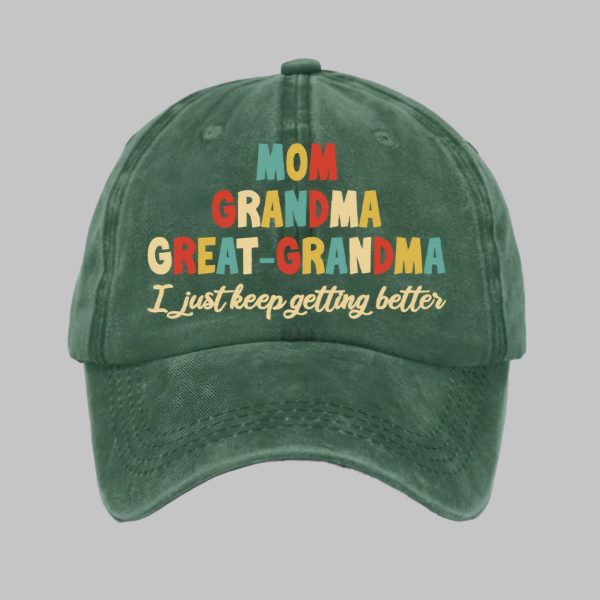 Mom Grandma Great Grandma I Just Keep Getting Better Print Baseball Cap