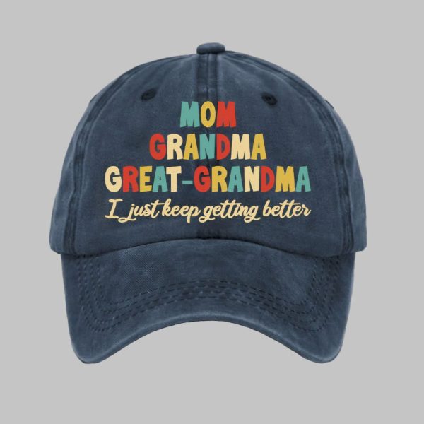 Mom Grandma Great Grandma I Just Keep Getting Better Print Baseball Cap