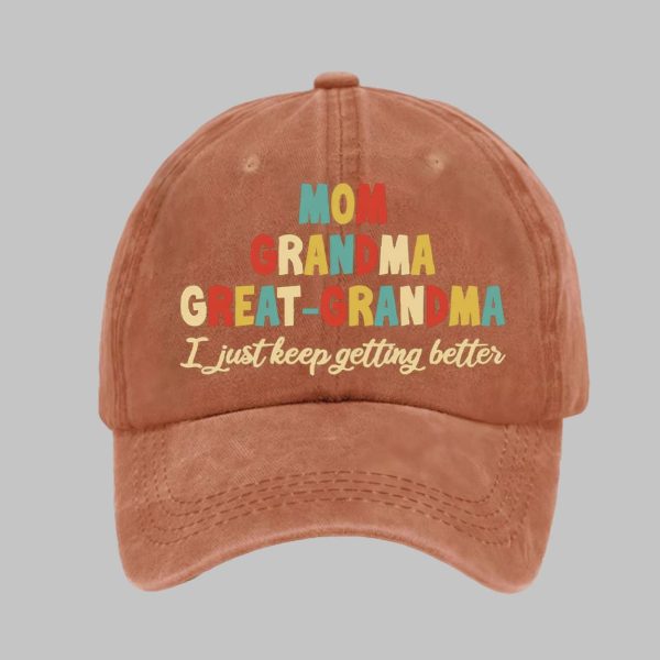 Mom Grandma Great Grandma I Just Keep Getting Better Print Baseball Cap