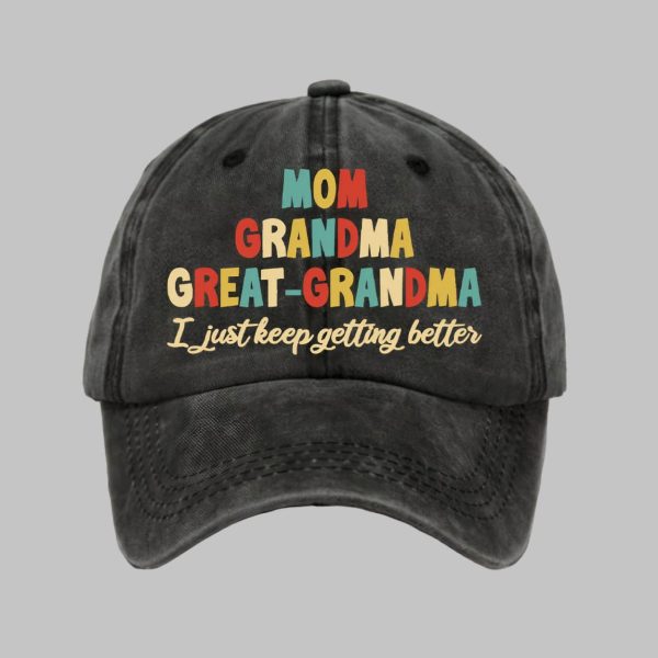 Mom Grandma Great Grandma I Just Keep Getting Better Print Baseball Cap