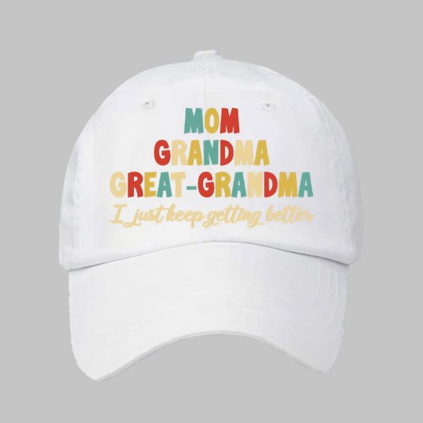 Mom Grandma Great Grandma I Just Keep Getting Better Print Baseball Cap