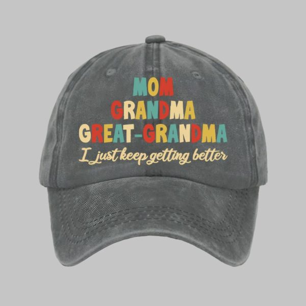Mom Grandma Great Grandma I Just Keep Getting Better Print Baseball Cap