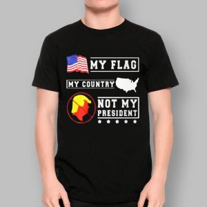 My Flag My Country Not My President Shirt