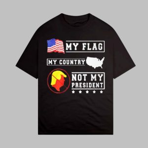 My Flag My Country Not My President Shirt