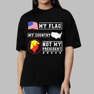 My Flag My Country Not My President Shirt