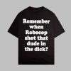 Remember When Robocop Shot That Dude Shirt