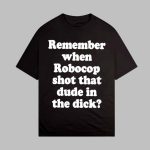 Remember When Robocop Shot That Dude Shirt