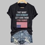 Retro They Want 1939 Germany Let's Give Them 1789 France Print T-Shirt