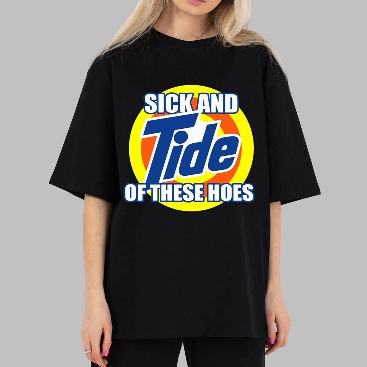 Sick And Tide Of These Hoes Shirt Sick And Tide Of These Hoes Shirt