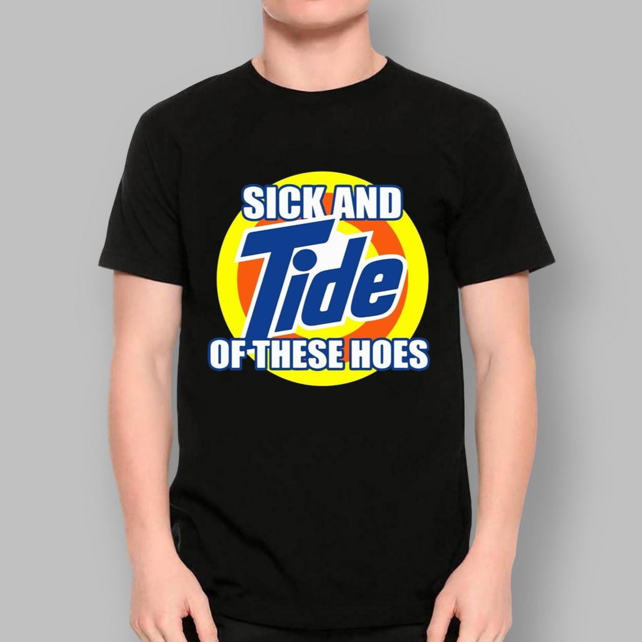 Sick And Tide Of These Hoes Shirt Sick And Tide Of These Hoes Shirt