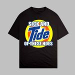 Sick And Tide Of These Hoes Shirt