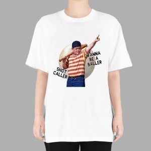 Wanna Be A Baller Shot Caller The Sandlot Shirt