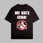 We Hate Cena Shirt