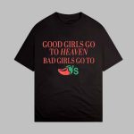 Good Girls Go To Heaven Bad Girls Go To Chili's Shirt