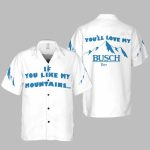 If You Like My Mountains You'll Love My Busch Beer 2025 Hawaiian Shirt