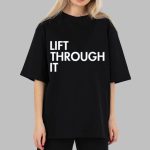Lift Through It T-Shirt