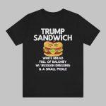 Trump Sandwich White Bread Full Of Baloney With Russian Dressing And A Small Pickle Shirt
