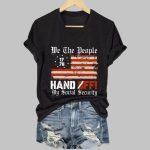 We The People Hands Off My Social Security Print T-Shirt