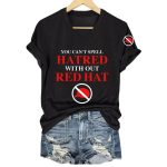 You Can't Spell Hatred Without Red Hat Printed V-Neck T-Shirt