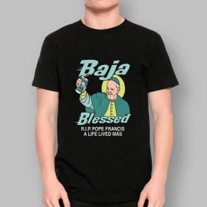 Baja Blessed RIP Pope Francis Shirt