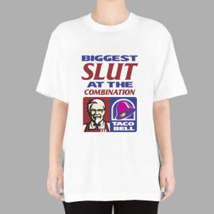 Biggest Slut At The Combination KFC Taco Bell Shirt