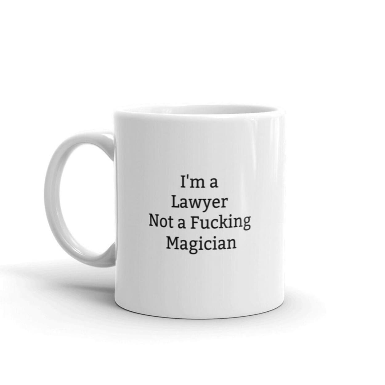 I'm A Lawyer Not A Fucking Magician Mug I'm A Lawyer Not A Fucking Magician Mug