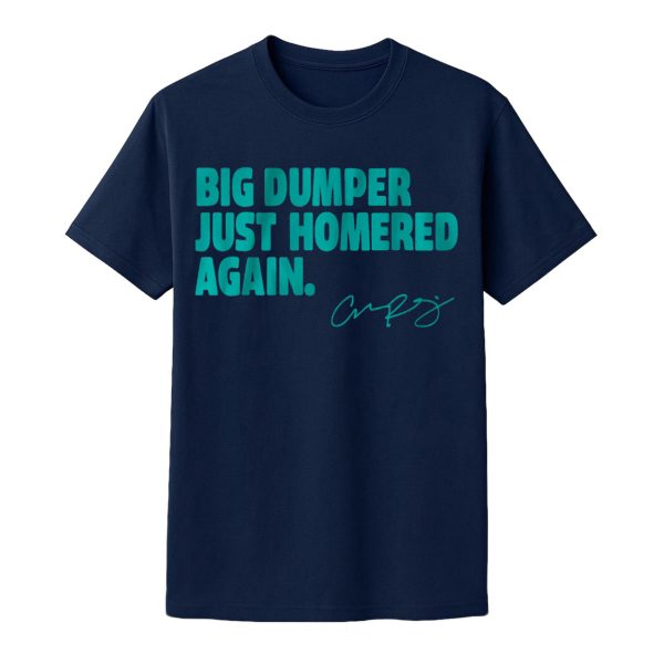 Cal Raleigh Big Dumper Just Homered Again Shirt
