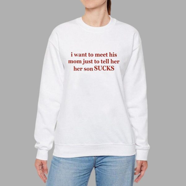 Olivia Rodrigo I Want To Meet His Mom Just To Tell Her Her Son Sucks Shirt