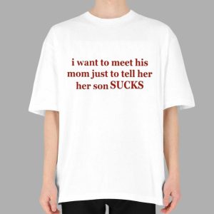 Olivia Rodrigo I Want To Meet His Mom Just To Tell Her Her Son Sucks Shirt