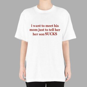 Olivia Rodrigo I Want To Meet His Mom Just To Tell Her Her Son Sucks Shirt