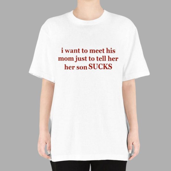 Olivia Rodrigo I Want To Meet His Mom Just To Tell Her Her Son Sucks Shirt